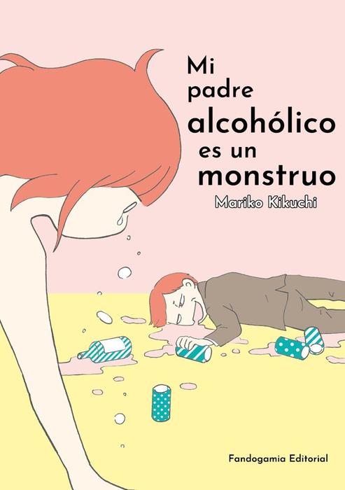 MI PADRE ALCOHÓLICO ES UN MONSTRUO (YOU TO BAKEMONO NI NARU CHICHI GA TSURAI)